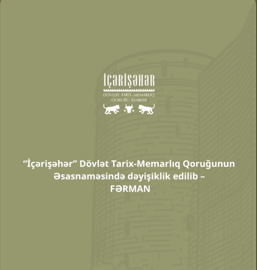 “İçərişəhər” Dövlət Qoruğunun Əsasnaməsində dəyişiklik edilib – FƏRMAN